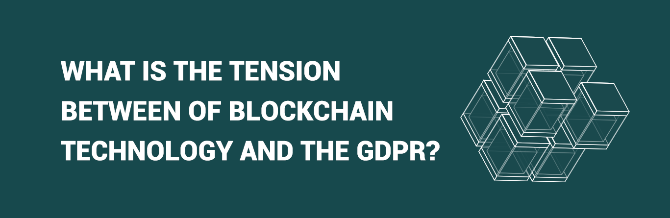What is the tension between blockchain technology and the General Data Protection Regulation (GDPR)?