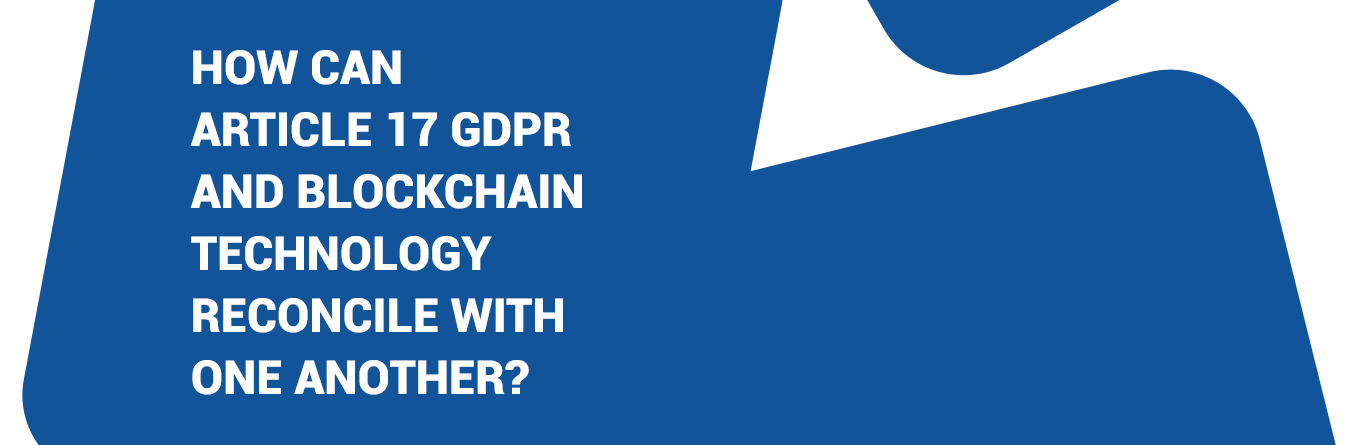 How can Article 17 GDPR and Blockchain technology reconcile with one another?