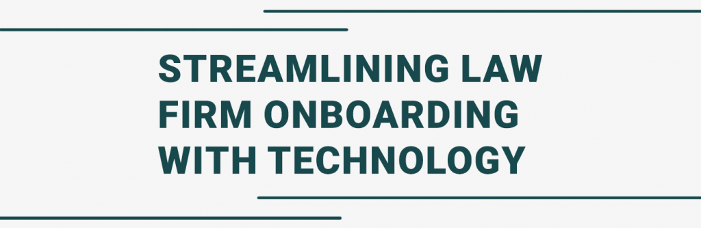 Streamlining Law Firm Onboarding With Technology