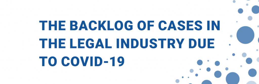 The Backlog of Cases in the Legal Industry Due To Covid-19